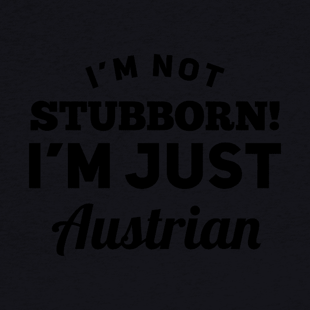 I_m Not Stubborn I_m Just Austrian T shirt by TeeLovely